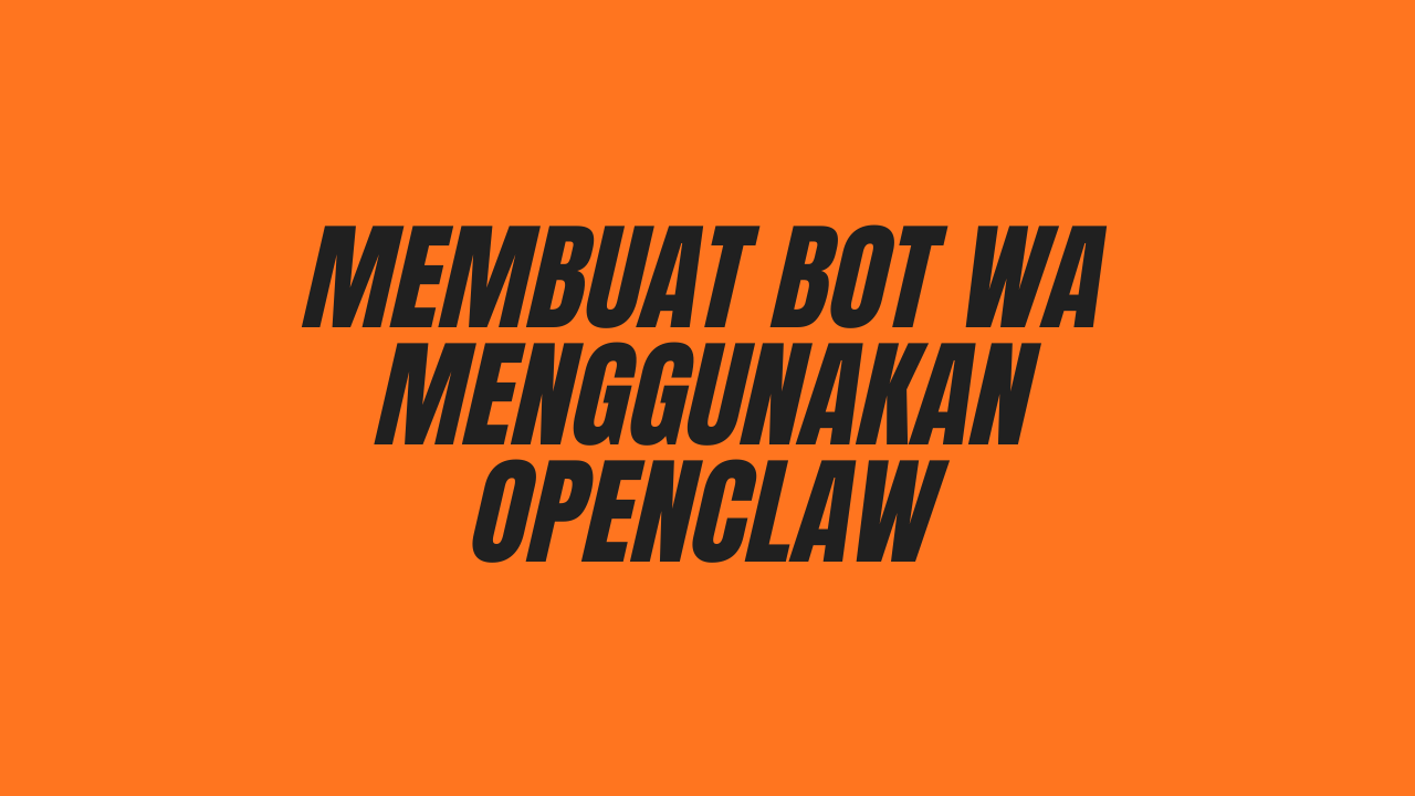 Membuat Bot WA Menggunakan OpenClaw