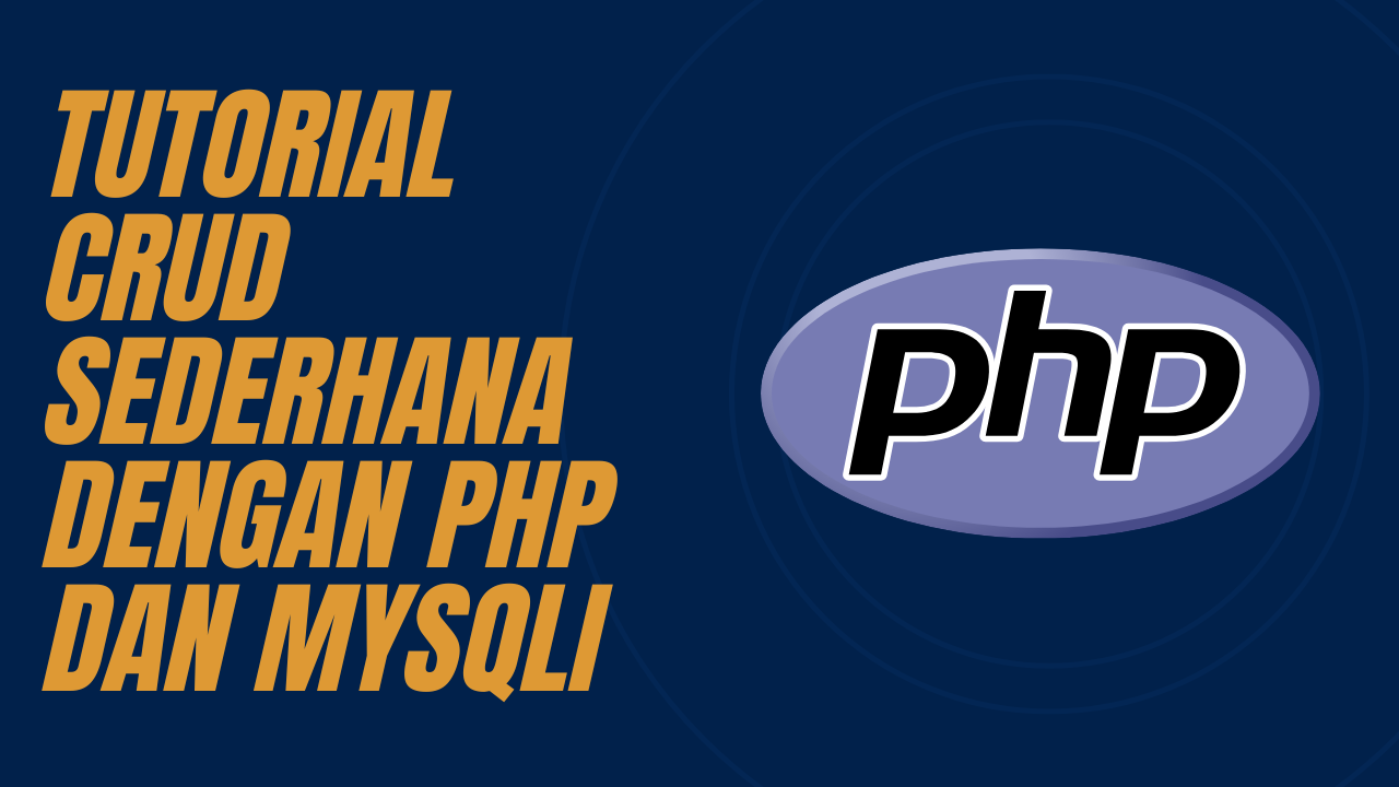 Tutorial CRUD Sederhana dengan PHP dan MySQLi